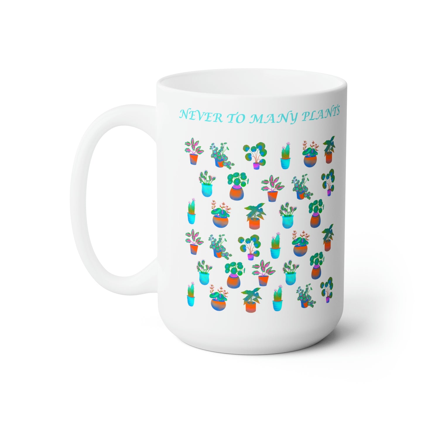 NEVER TO MANY PLANTS 15oz, MUG - Horticultural Delights